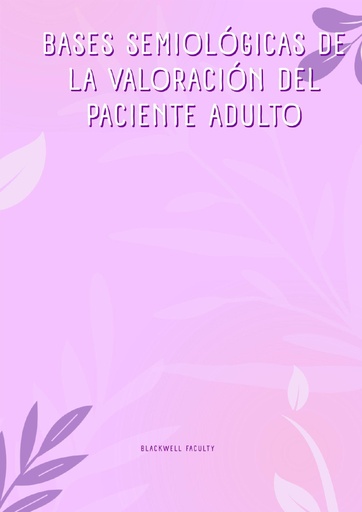 BASES SEMIOLÓGICAS DE LA VALORACIÓN DEL PACIENTE ADULTO