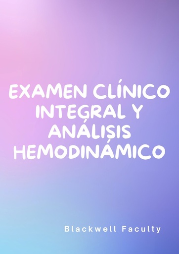 EXAMEN CLÍNICO INTEGRAL Y ANÁLISIS HEMODINÁMICO