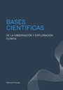 BASES CIENTÍFICAS DE LA OBSERVACIÓN Y EXPLORACIÓN CLÍNICA