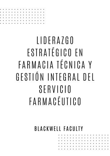 LIDERAZGO ESTRATÉGICO EN FARMACIA TÉCNICA Y GESTIÓN INTEGRAL DEL SERVICIO FARMACÉUTICO
