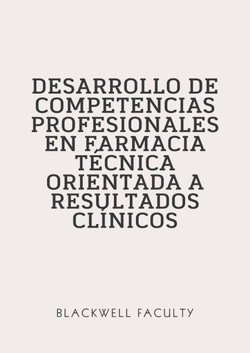 DESARROLLO DE COMPETENCIAS PROFESIONALES EN FARMACIA TÉCNICA ORIENTADA A RESULTADOS CLÍNICOS