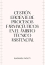 GESTIÓN EFICIENTE DE PROCESOS FARMACÉUTICOS EN EL ÁMBITO TÉCNICO ASISTENCIAL