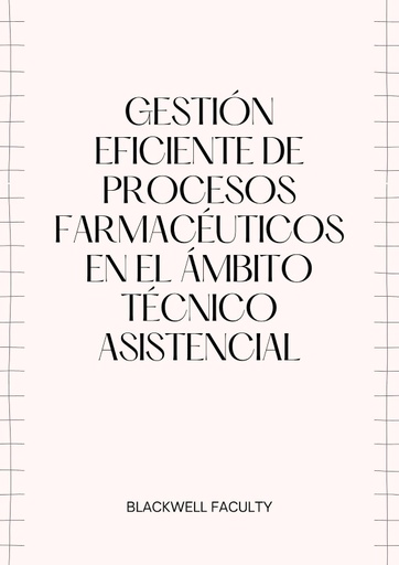GESTIÓN EFICIENTE DE PROCESOS FARMACÉUTICOS EN EL ÁMBITO TÉCNICO ASISTENCIAL
