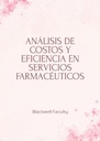 ANÁLISIS DE COSTOS Y EFICIENCIA EN SERVICIOS FARMACÉUTICOS