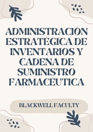ADMINISTRACIÓN ESTRATÉGICA DE INVENTARIOS Y CADENA DE SUMINISTRO FARMACÉUTICA