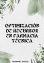 OPTIMIZACIÓN DE RECURSOS EN FARMACIA TÉCNICA