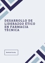 DESARROLLO DE LIDERAZGO ÉTICO EN FARMACIA TÉCNICA
