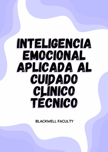 INTELIGENCIA EMOCIONAL APLICADA AL CUIDADO CLÍNICO TÉCNICO