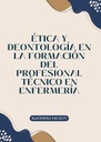 ÉTICA Y DEONTOLOGÍA EN LA FORMACIÓN DEL PROFESIONAL TÉCNICO EN ENFERMERÍA