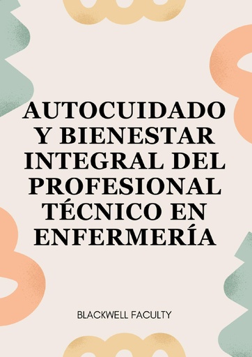 AUTOCUIDADO Y BIENESTAR INTEGRAL DEL PROFESIONAL TÉCNICO EN ENFERMERÍA