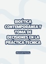 BIOÉTICA CONTEMPORÁNEA Y TOMA DE DECISIONES EN LA PRÁCTICA TÉCNICA