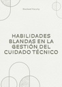 HABILIDADES BLANDAS EN LA GESTIÓN DEL CUIDADO TÉCNICO