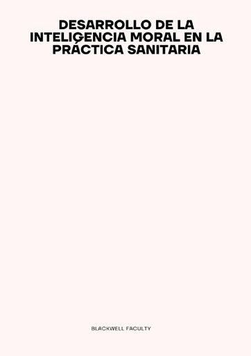 DESARROLLO DE LA INTELIGENCIA MORAL EN LA PRÁCTICA SANITARIA