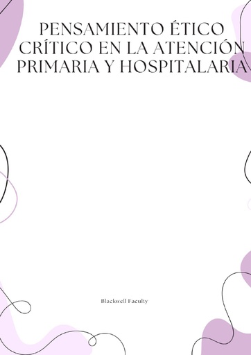 PENSAMIENTO ÉTICO CRÍTICO EN LA ATENCIÓN PRIMARIA Y HOSPITALARIA