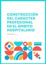 CONSTRUCCIÓN DEL CARÁCTER PROFESIONAL EN EL ÁMBITO HOSPITALARIO
