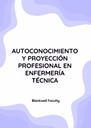 AUTOCONOCIMIENTO Y PROYECCIÓN PROFESIONAL EN ENFERMERÍA TÉCNICA