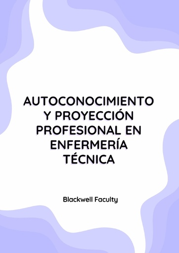 AUTOCONOCIMIENTO Y PROYECCIÓN PROFESIONAL EN ENFERMERÍA TÉCNICA