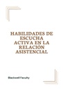 HABILIDADES DE ESCUCHA ACTIVA EN LA RELACIÓN ASISTENCIAL