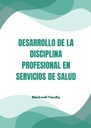 DESARROLLO DE LA DISCIPLINA PROFESIONAL EN SERVICIOS DE SALUD