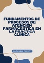 FUNDAMENTOS DE PROCESOS DE ATENCIÓN FARMACÉUTICA EN LA PRÁCTICA CLÍNICA