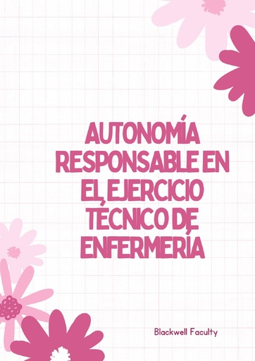 AUTONOMÍA RESPONSABLE EN EL EJERCICIO TÉCNICO DE ENFERMERÍA