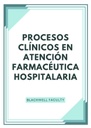 PROCESOS CLÍNICOS EN ATENCIÓN FARMACÉUTICA HOSPITALARIA