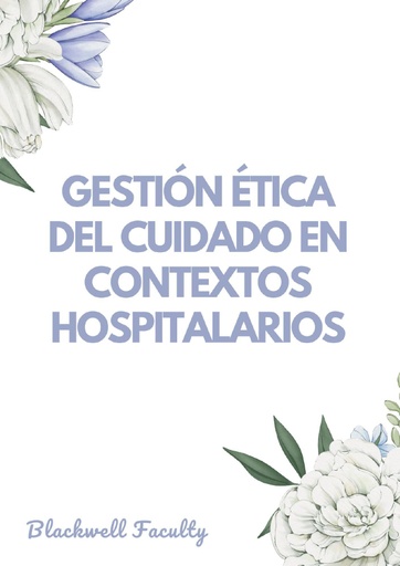 GESTIÓN ÉTICA DEL CUIDADO EN CONTEXTOS HOSPITALARIOS