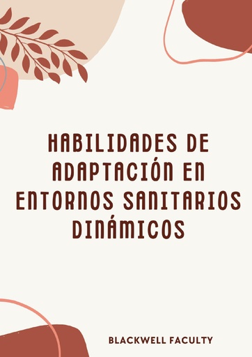 HABILIDADES DE ADAPTACIÓN EN ENTORNOS SANITARIOS DINÁMICOS