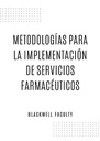 METODOLOGÍAS PARA LA IMPLEMENTACIÓN DE SERVICIOS FARMACÉUTICOS