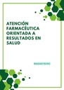 ATENCIÓN FARMACÉUTICA ORIENTADA A RESULTADOS EN SALUD