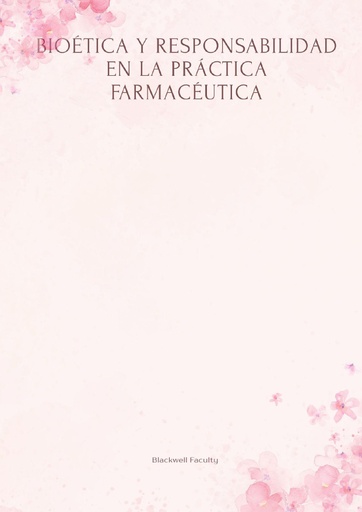 BIOÉTICA Y RESPONSABILIDAD EN LA PRÁCTICA FARMACÉUTICA