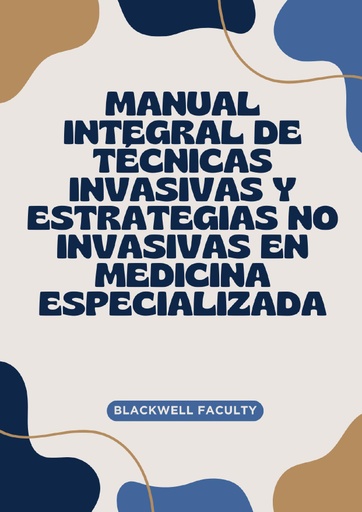MANUAL INTEGRAL DE TÉCNICAS INVASIVAS Y ESTRATEGIAS NO INVASIVAS EN MEDICINA ESPECIALIZADA