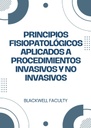 PRINCIPIOS FISIOPATOLÓGICOS APLICADOS A PROCEDIMIENTOS INVASIVOS Y NO INVASIVOS