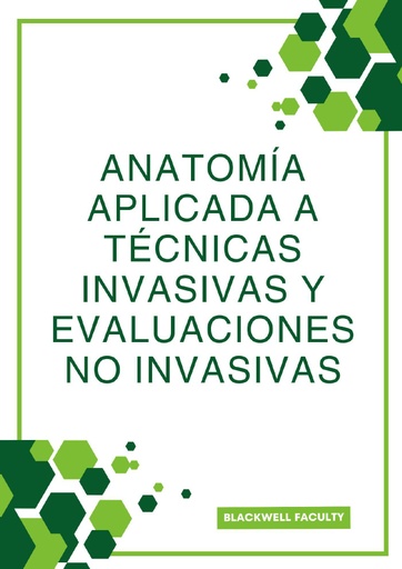 ANATOMÍA APLICADA A TÉCNICAS INVASIVAS Y EVALUACIONES NO INVASIVAS