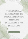 TECNOLOGÍAS EMERGENTES EN PROCEDIMIENTOS MÉDICOS INVASIVOS Y NO INVASIVOS