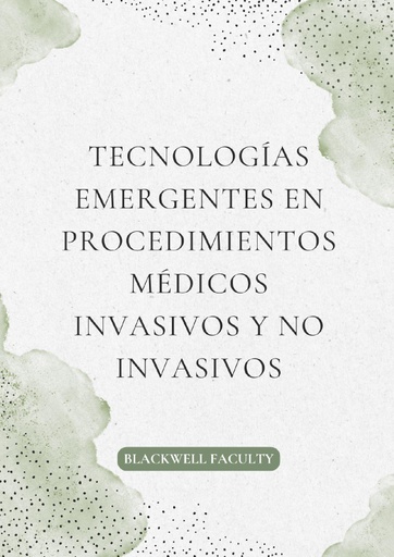 TECNOLOGÍAS EMERGENTES EN PROCEDIMIENTOS MÉDICOS INVASIVOS Y NO INVASIVOS