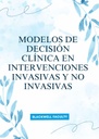 MODELOS DE DECISIÓN CLÍNICA EN INTERVENCIONES INVASIVAS Y NO INVASIVAS