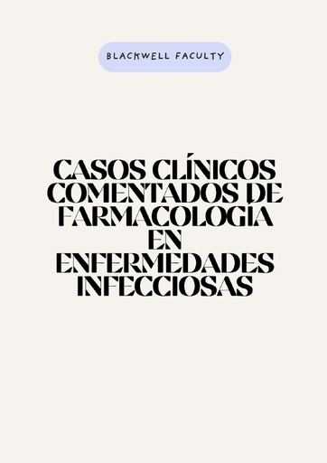CASOS CLÍNICOS COMENTADOS DE FARMACOLOGÍA EN ENFERMEDADES INFECCIOSAS