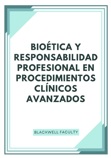 BIOÉTICA Y RESPONSABILIDAD PROFESIONAL EN PROCEDIMIENTOS CLÍNICOS AVANZADOS
