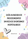 GUÍA AVANZADA DE PROCEDIMIENTOS INVASIVOS EN ENTORNOS HOSPITALARIOS