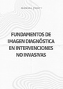 FUNDAMENTOS DE IMAGEN DIAGNÓSTICA EN INTERVENCIONES NO INVASIVAS
