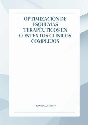 OPTIMIZACIÓN DE ESQUEMAS TERAPÉUTICOS EN CONTEXTOS CLÍNICOS COMPLEJOS