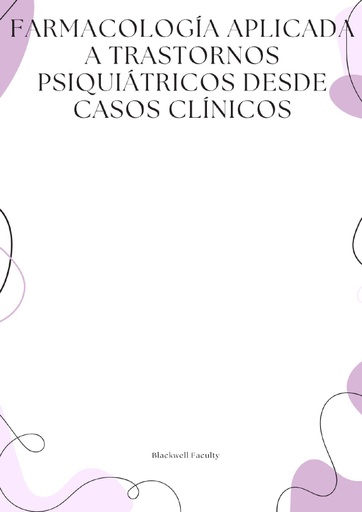 FARMACOLOGÍA APLICADA A TRASTORNOS PSIQUIÁTRICOS DESDE CASOS CLÍNICOS