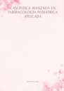 CASUÍSTICA AVANZADA EN FARMACOLOGÍA PEDIÁTRICA APLICADA