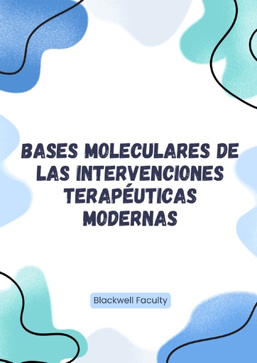 BASES MOLECULARES DE LAS INTERVENCIONES TERAPÉUTICAS MODERNAS