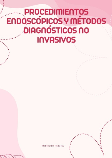PROCEDIMIENTOS ENDOSCÓPICOS Y MÉTODOS DIAGNÓSTICOS NO INVASIVOS