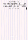 TERAPÉUTICA ANTIMICROBIANA BASADA EN CASOS Y RESISTENCIA BACTERIANA