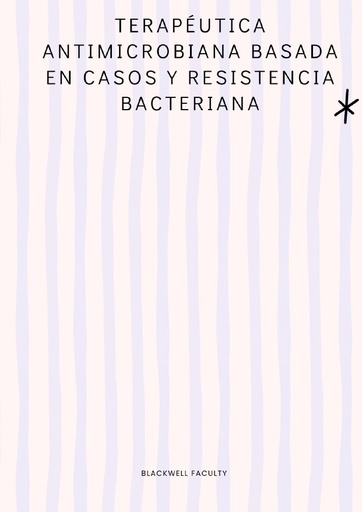 TERAPÉUTICA ANTIMICROBIANA BASADA EN CASOS Y RESISTENCIA BACTERIANA