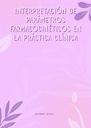 INTERPRETACIÓN DE PARÁMETROS FARMACOCINÉTICOS EN LA PRÁCTICA CLÍNICA