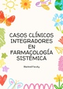 CASOS CLÍNICOS INTEGRADORES EN FARMACOLOGÍA SISTÉMICA
